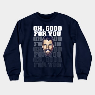 Oh, Good For You Crewneck Sweatshirt